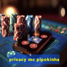 privacy mc pipokinha